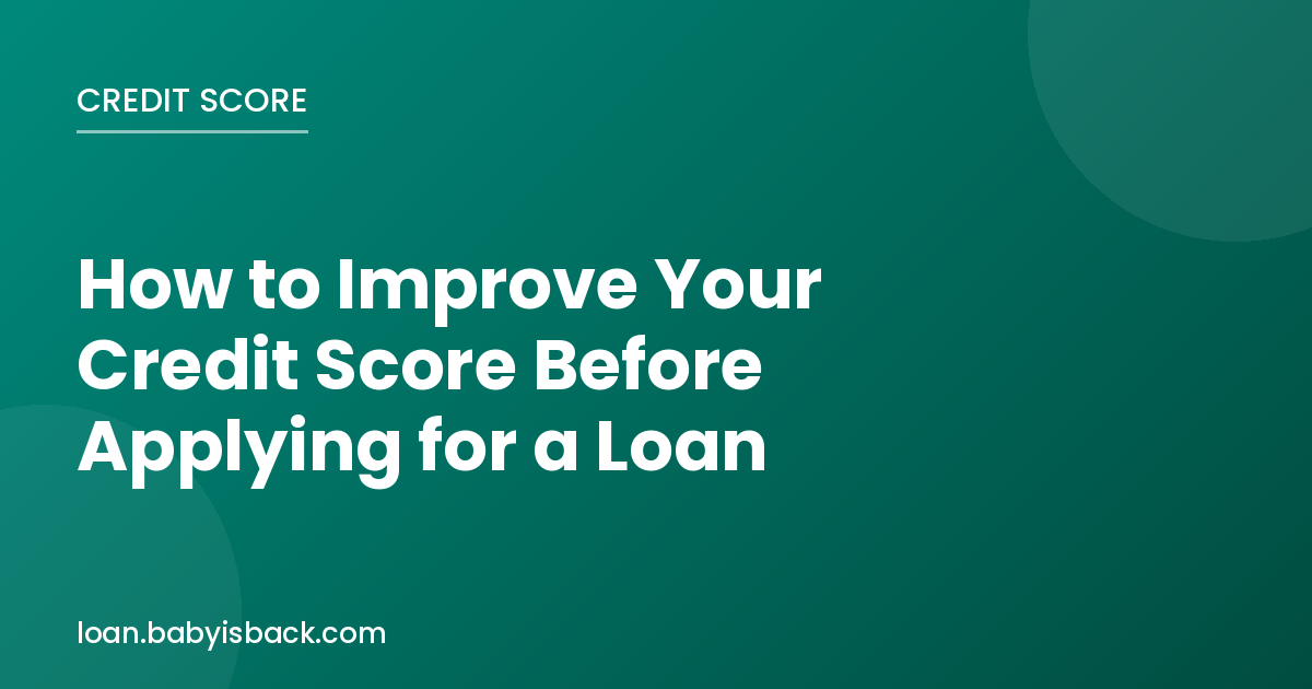 How to improve your credit score before applying for a loan