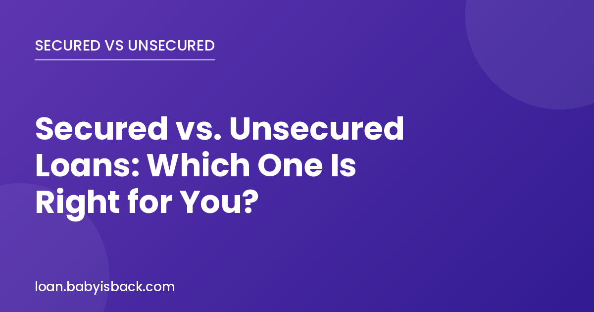 Secured vs unsecured loans which one is right for you
