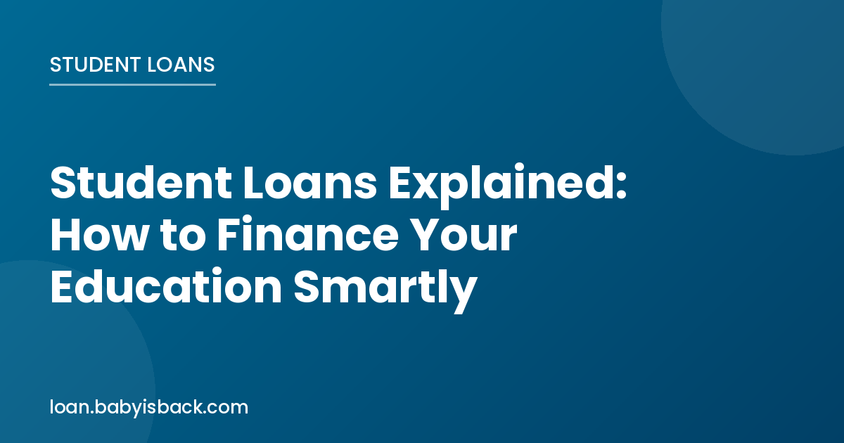 Student loans explained how to finance your education smartly