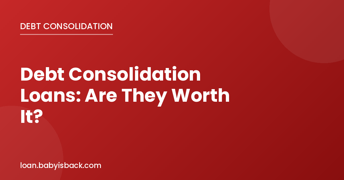 Debt consolidation loans are they worth it